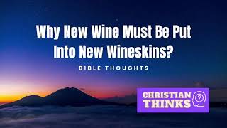 Why New Wine must be Put into New Wineskins [upl. by Kuska]