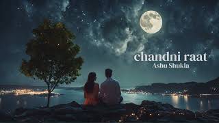 Chandni Raat  Ashu Shukla  A song on long awaited meet [upl. by Anhaj]