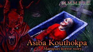 Asiba Kouthokpa  Manipuri horror story  Makhal Mathel Manipur full story collection [upl. by Droffilc]