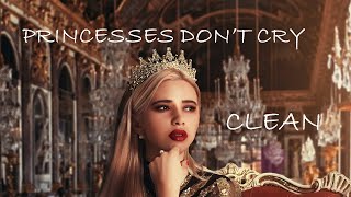 Princesses Dont Cry  Clean Lyrics  CARYS [upl. by Kendrick]