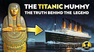 The Titanic Mummy The Truth Behind the Legend  Ancient Architects [upl. by Somisareg313]