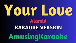 Your Love KARAOKE  Alamid [upl. by Lewanna547]