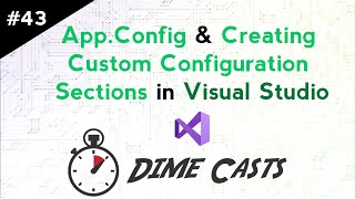 Visual Studio AppConfig amp Creating Custom Configuration Sections [upl. by Yrrej]