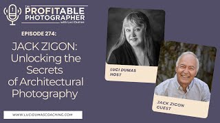 274 Jack Zigon Unlocking the Secrets of Architectural Photography [upl. by Ecnatsnok]