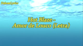 Hot Blaze  Amor de Louco Letra [upl. by Adnorahc312]