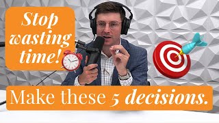 Ep160 I Deciding to Prioritize 5 Key Decisions to Focus on What Matters [upl. by Lener338]