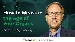 How to Measure the Age of Your Organs  Dr Tony WyssCoray [upl. by Toscano]