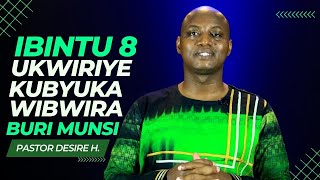 IBINTU 8 UKWIRIYE KUBYUKA WIBWIRA NIBYO UDAKWIRIYE KWIBWIRA BURI MUNSI  Pastor Desire H [upl. by Tandi454]