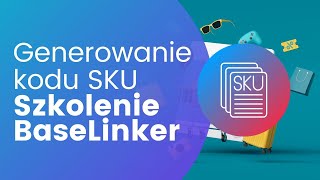 Generowanie kodów SKU  Szkolenia amp Wdrożenia BaseLinker [upl. by Huntlee]