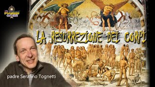 Padre Serafino Tognetti  LA RESURREZIONE DEI CORPI  3 Piccoli Passi con Gesù [upl. by Noslen]