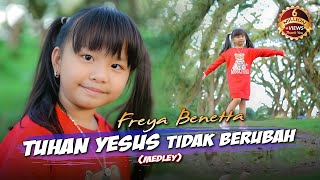 FREYA BENETTA  TUHAN YESUS TIDAK BERUBAH  Medley   Lagu Rohani Anak 2023 [upl. by Marvin]