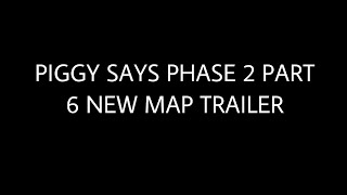 PIGGY SAYS PHASE 2 PART 6 NEW MAP TRAILER [upl. by Lielos]