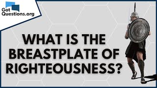 What is the breastplate of righteousness Ephesians 614  GotQuestionsorg [upl. by Aridan]