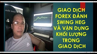 GIAO DỊCH FOREX ĐÁNH SWING HEG VÀ VẬN DỤNG KHỐI LƯỢNG TRONG GIAO DỊCH [upl. by Dranel]