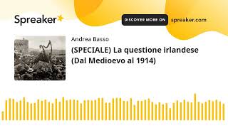 SPECIALE La questione irlandese Dal Medioevo al 1914 parte 1 di 4 creato con Spreaker [upl. by Alrahs808]