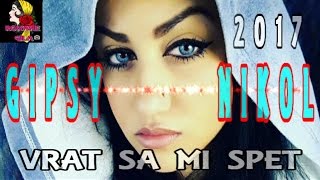 GIPSY NIKOL VRAT SA MI SPET 2017 [upl. by Zerep]