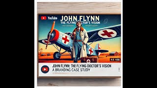 John Flynn The Flying Doctor’s Vision – A Branding Case Study on Emotional Connection [upl. by Yedarb]