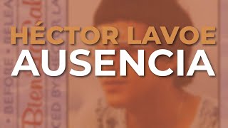 Héctor Lavoe  Ausencia Audio Oficial [upl. by Eilliw]