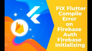 How to FIX Flutter Compile Error on Firebase Auth  Firebase Initializing [upl. by Ralph]