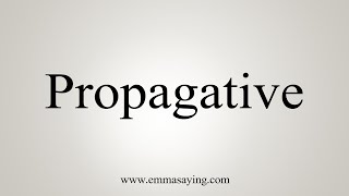 How To Say Propagative [upl. by Girhiny]