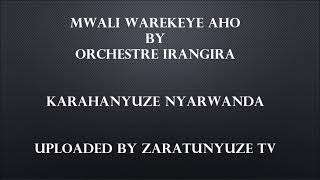 MWALI WAREKEYE AHO BY ORCHESTRE IRANGIRA KARAHANYUZE NYARWANDA [upl. by Nepsa]