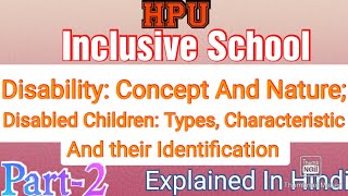 HPUInclusive SchoolDisability Concept And NatureTypesCharacteristic and their Identification [upl. by Wivina]