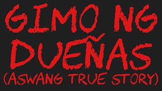 GIMO NG DUEÑAS Aswang True Story [upl. by Greenleaf]