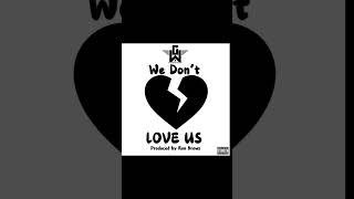 We Don’t Love Us by G Washington [upl. by Hendrickson537]