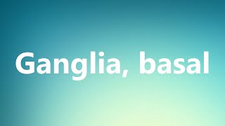 Ganglia basal  Medical Meaning and Pronunciation [upl. by Enitsej]