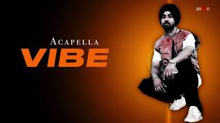 Vibe  Diljit Dosanjh  Acapella Song [upl. by Eniamahs422]