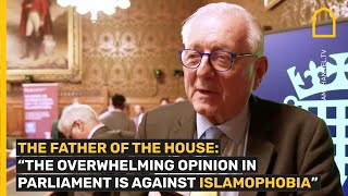 THE FATHER OF THE HOUSE quotTHE OVERWHELMING OPINION IN PARLIAMENT IS AGAINST ISLAMOPHOBIAquot [upl. by Ellerol]