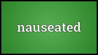 Nauseated Meaning [upl. by Barbara-Anne]