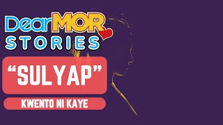 Dear MOR Stories quotSulyapquot Kwento Ni Kaye [upl. by Weingarten]