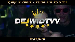 CYPIS x KAEN  ELVIS ALE TO VIXA  DEJWIDTVV MASHUP [upl. by Viola]