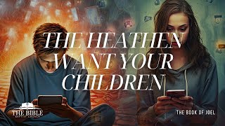 The Heathen Want Your Children  The Book of Joel [upl. by Hanshaw]