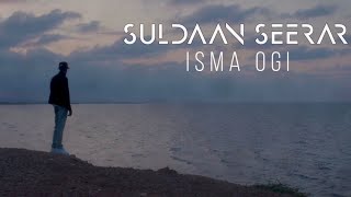 SULDAAN SEERAAR  ISMA OGI OFFICIAL MUSIC VIDEO 2024 [upl. by Ledua]