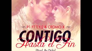 P1 ft T Y S amp Cromo X  Contigo Hasta El Fin  Audio Oficial [upl. by Hannie492]