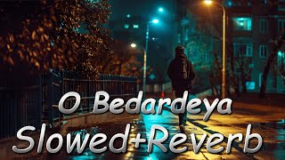 O Bedardeya  Song  SlowedReverb  Song by Arijit Singh  Kuch bhi Chalega [upl. by Kcaj]