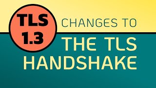 TLS 13 Handshake  many CHANGES from prior versions [upl. by Ewan376]