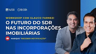 O futuro do SDR nas incorporações imobiliárias com Glauco Farnezi [upl. by Rona]