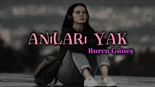 Burcu Güneş  Anıları Yak  lyricsşarkı sözleri 🎧 [upl. by Ahseital]