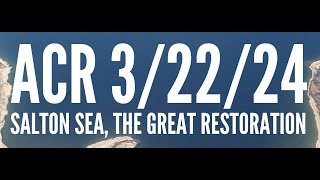 ACR 32224 SALTON SEA THE GREAT RESTORATION [upl. by Macgregor]