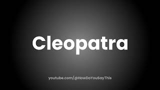 How to Pronounce Cleopatra [upl. by Azalea557]