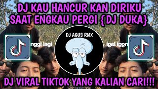 DJ KAU HANCUR KAN DIRIKU SAAT ENGKAU PERGI DJ DUKA  DJ VIRAL TIKTOK YANG KALIAN CARI [upl. by Melli]