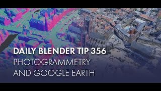 Daily Blender Tip 356  Photogrammetry and Google Earth Blender 28 [upl. by Ahslek138]