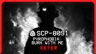 SCP8091 │ Pyrophobia Burn With Me │ Keter │BleakPhenomenon SCP SCP Anthology 2024 [upl. by Tybi]