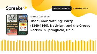 The quotKnow Nothingquot Party 18401860 Nativism and the Creepy Racism in Springfield Ohio [upl. by Atlanta]