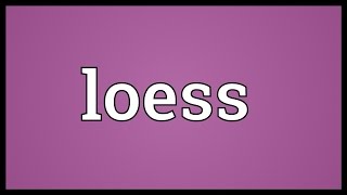 Loess Meaning [upl. by Janeta]