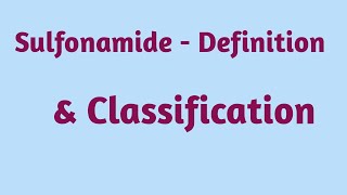 SULFONAMIDE DEFINITION AND CLASSIFICATION [upl. by Enyale]