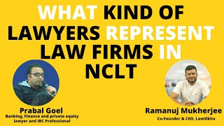 What kind of lawyers are chosen by firms to represent them in NCLT Prabal Goel amp Ramanuj Mukherjee [upl. by Eisoj]